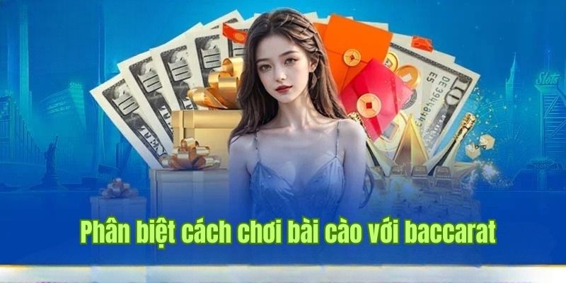 So sánh cách chơi baccarat và trải nghiệm cá cược bài cào