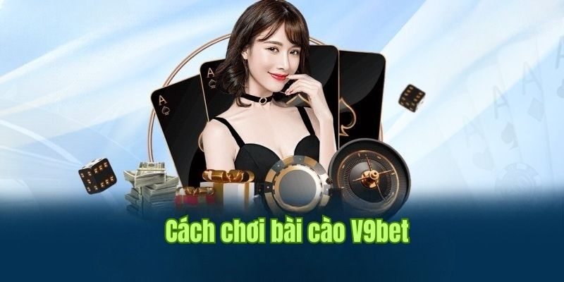 Cách Chơi Bài Cào - Trải Nghiệm Tựa Game Hấp Dẫn Tại V9bet