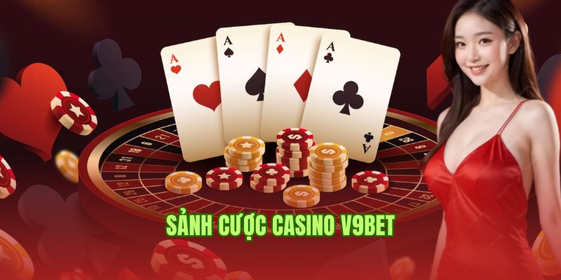 Các sảnh cược Casino trực tuyến đặc sắc, uy tín tại V9bet