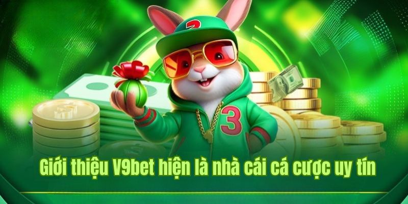 Giới thiệu V9bet hiện đang là nhà cái cá cược uy tín top đầu