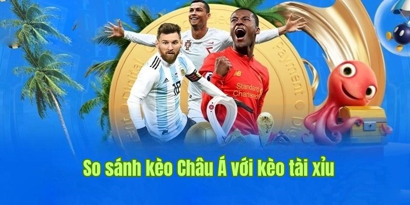 So sánh kèo Châu Á với cược Tài Xỉu 