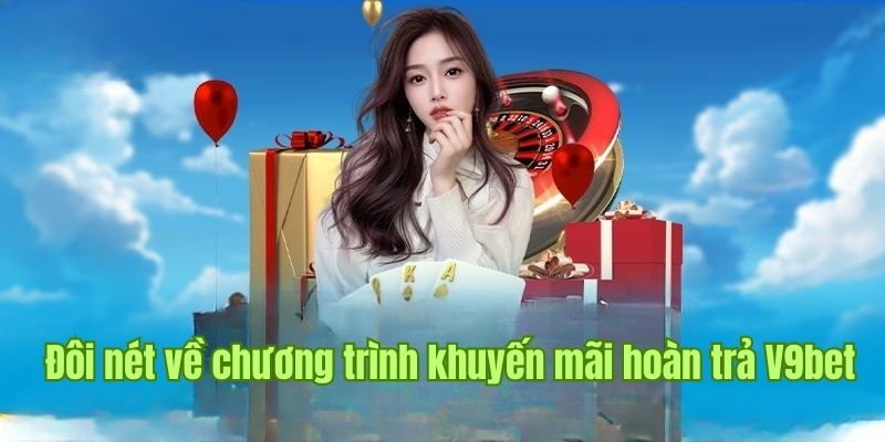 Giới thiệu khuyến mãi hoàn trả cực hấp dẫn tại nhà cái V9bet