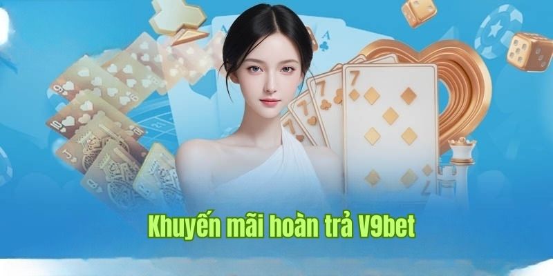 Khuyến Mãi Hoàn Trả V9bet - Sự Kiện Tặng Thưởng Đặc Biệt