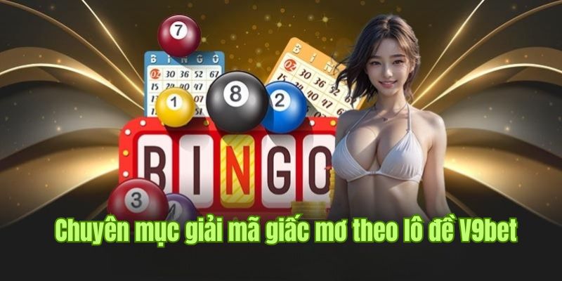 Chuyên mục giải mã giấc mơ theo chuyên gia lô đề V9bet