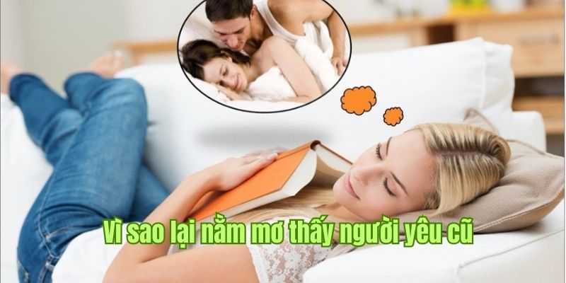 Lý giải nguyên nhân nằm mơ thấy người yêu cũ chuẩn nhất